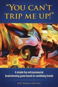 You can't trip me up!: A simple fun entrepreneurial brainstorming game based on combining trends (2015 edition) 1