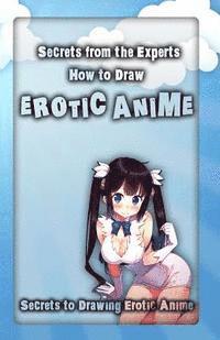bokomslag Secrets from the Experts: How to Draw Erotic Anime: Secrets to Drawing Erotic Anime