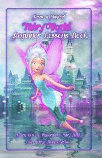 bokomslag Draw a Magical Fairy World ? Beginner Lessons Book: Learn How to Illustrate a Fairy Book Like a True Disney Artist