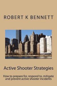 Active Shooter Strategies: How to prepare for, respond to, mitigate and prevent active shooter incidents 1