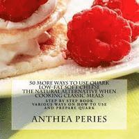 Anthea Peries - 50 More Ways to Use Quark Low-fat Soft Cheese: The Natural Alternative When Cooking Classic Meals, Häftad