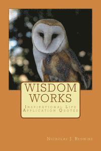 bokomslag Wisdom Works: Inspirational Life Application Quotes