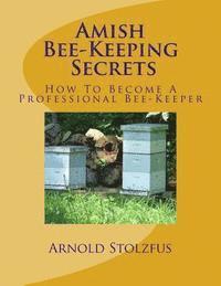 bokomslag Amish Bee-Keeping Secrets: How To Become A Professional Bee-Keeper