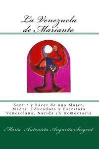 bokomslag La Venezuela de Marianto: Sentir y hacer de una Mujer, Madre, Educadora y Escritora Venezolana, Nacida en Democracia