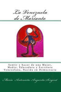 María Antonieta Angarita Sergent - La Venezuela de Marianto: Sentir y hacer de una Mujer, Madre, Educadora y Escritora Venezolana, Nacida en Democracia, Häftad