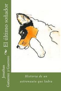 Jonathan Gutiérrez Y. Guerrero - El último soñador: Historia de un astronauta que ladra, Häftad
