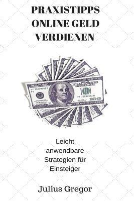 Julius Gregor, Uwe Klein - Praxistipps Online Geld Verdienen: Leicht Anwendbare Strategien Für Einsteiger, Häftad. Tillgänglighet: Lägg i varukorg
