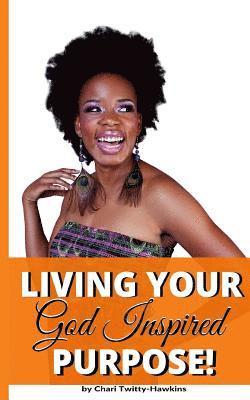 Chari Twitty-Hawkins - Living Your God Inspired Purpose!, Häftad