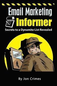 bokomslag Email Marketing Informer: Secrets to a Dynamite List Revealed