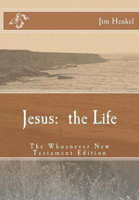 bokomslag Jesus: the Life: The Whosoever New Testament Edition