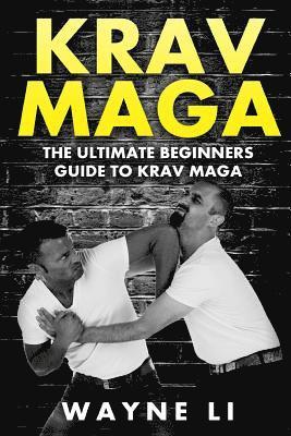 Wayne Li - Krav Maga: The Ultimate Beginners Guide To Krav Maga, Häftad