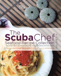 bokomslag The SCUBA Chef Seafood Recipe Collection: The Very Best Seafood Recipes of California Diving News