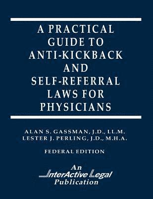 A Practical Guide to Anti-Kickback & Self-Referral Laws For Physicians 1