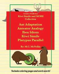 bokomslag Kiwi Simile and MORE! Collection: Ant Adaptation Anteater Analogy Ibex Idiom Kiwi Simile Platypus Parallel