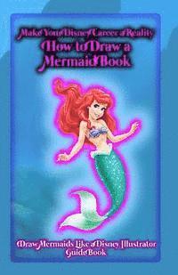 bokomslag Make Your Disney Career a Reality: How to Draw a Mermaid Book: Draw Mermaids Like a Disney Illustrator: Guide Book