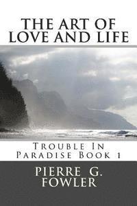 bokomslag The art of love and life: Trouble In Paradise: Trouble in paradise
