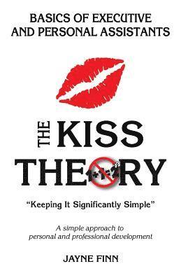 bokomslag The KISS Theory: Basics of Executive and Personal Assistants: Keep It Strategically Simple 'A simple approach to personal and professional development