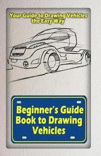Gala Publication - Beginners Guide Book to Drawing Vehicles: Your Guide to Drawing Vehicles the Easy Way, Häftad