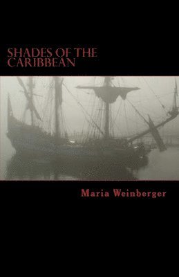 Shades of the Caribbean - Die Abenteuer der Piratin Maria Amante: Eine (ein wenig submissiv-masochistische) Erzählung im Piratenmilieu 1