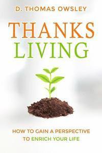 bokomslag ThanksLiving: Gaining a Perspective to Enrich Your Life