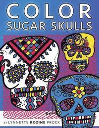 bokomslag Color Sugar Skulls: All-Age Coloring Book in Celebration of Dia de Los Muertos