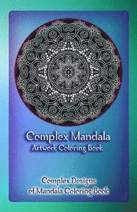 bokomslag Complex Mandala Artwork Coloring Book: Complex Designs of Mandala Coloring Book