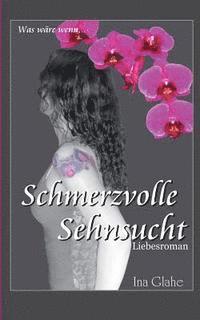 bokomslag Schmerzvolle Sehnsucht: Was wäre, wenn... Liebesroman