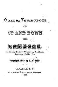 bokomslag O-neh-da Te-car-ne-o-di, Or, Up and Down the Hemlock