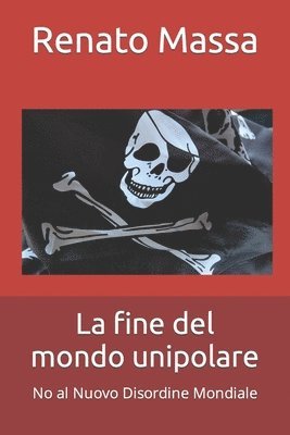 bokomslag La fine del mondo unipolare: No al Nuovo Disordine Mondiale