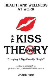 bokomslag The KISS Theory: Health And Wellness At Work: Keep It Strategically Simple 'A simple approach to personal and professional development.