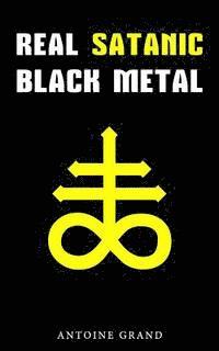 bokomslag Real Satanic Black Metal: The True History Of Satanism In Extreme Metal Music