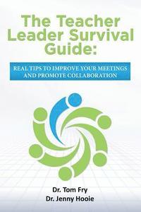 bokomslag The Teacher Leader Survival Guide: Real tips to improve your meetings and promote collaboration
