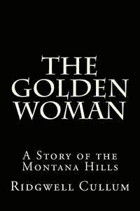 The Golden Woman: A Story of the Montana Hills