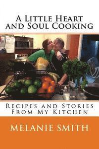 A Little Heart and Soul Cooking: Recipes and Stories From My Kitchen 1