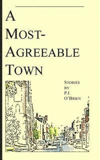 A Most-Agreeable Town: Stories 1