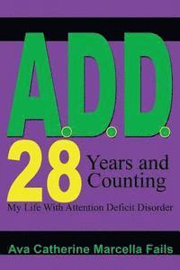 bokomslag A.D.D. 28 Days and Counting: My Life With Attention Deficit Disorder