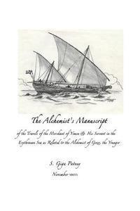 bokomslag The Alchemist's Manuscript: of the Travels of the Merchant of Yemen & His Servant in the Erythrean Sea as Related to the Alchemist of Gozo, the younge