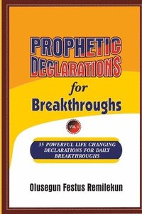 bokomslag PROPHETIC DECLARATIONS for BREAKTHROUGHS: 35, Powerful Life Changing Declarations for Daily Breakthroughs!