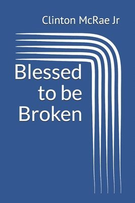 bokomslag Blessed to Be Broken