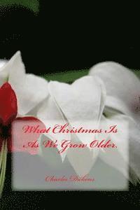 Charles Dickens - What Christmas Is As We Grow Older, Häftad