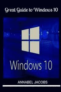 Annabel Jacobs - Windows 10: Great Guide To Windows 10, Häftad