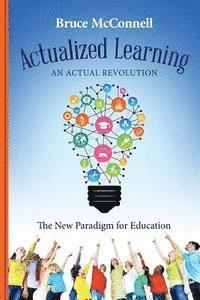 bokomslag Actualized Learning: An Actual Revolution The New Paradigm for Education