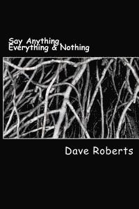 bokomslag Say Anything, Everything & Nothing