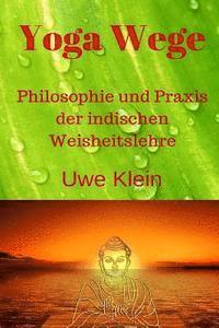 bokomslag Yoga Wege: Philosophie Und Praxis Der Indischen Weisheitslehre