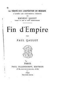 Paul Gaulot - La vérité sur l'expédition du Mexique, d'après les documents inédits de Ernest Louet, Häftad