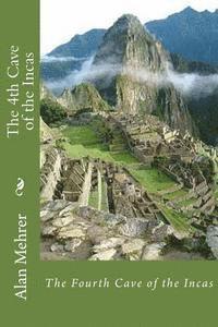 bokomslag The 4th Cave of the Incas: The Eternal Search