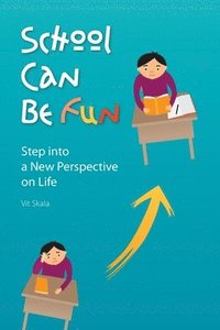 bokomslag School Can Be Fun: Step into a New Perspective on Life
