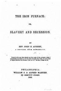 bokomslag The iron furnace, or, Slavery and secession