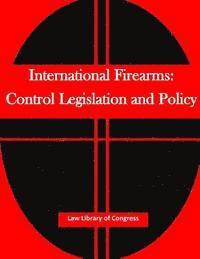 International Firearms: Control Legislation and Policy 1