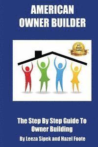 Hazel Foote - American Owner Builder: The Step By Step Guiide to Owner Building, Häftad